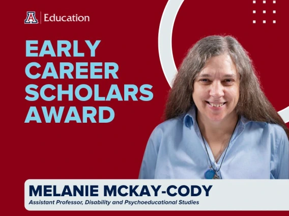Graphic announcing the Early Career Scholars Award presented to Melanie McKay-Cody, Assistant Professor of Disability and Psychoeducational Studies. The design features the University of Arizona College of Education logo, a portrait of Dr. McKay-Cody smiling, and a red background with bold light blue and navy text.