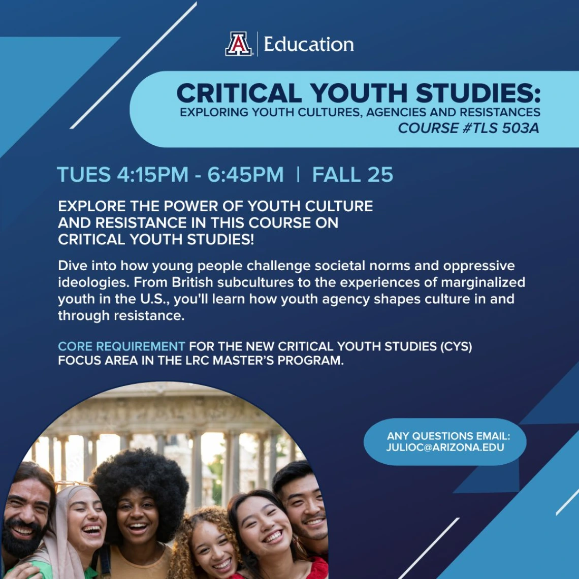 Critical Youth Studies: Exploring Youth Cultures, Agencies and Resistances (TLS 503A). The class is scheduled for Fall 2025 on Tuesdays from 4:15 PM to 6:45 PM